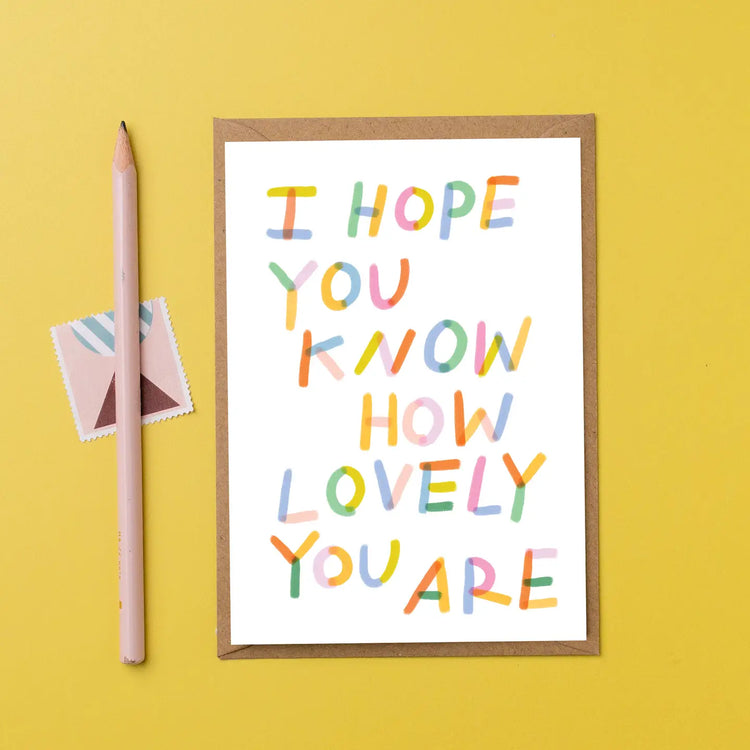 I Hope You Know How Lovely You Are Greetings Card